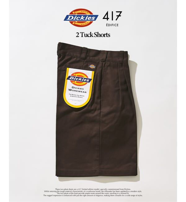 417 EDIFICE「Dickies 417別注 2タックショーツ」|その他|ブラウン